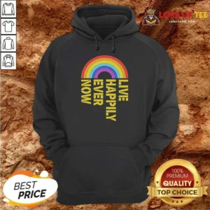 Original Live Happily Ever Now Rainbow Hoodie