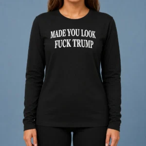 Nice Funny Made You Look Fuck Donald Trump Cap Long Sleeve Shirt