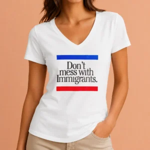 Hot Don'T Mess With Immigrants V Neck Shirt in black with bold white text design, soft fabric and comfortable fit