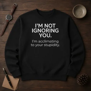 Pretty I'M Not Ignoring You Sweater