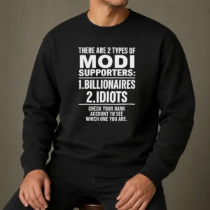 Original There Are 2 Types Of Modi Supporters Billionaires Or Idiots Check Your Bank Sweater