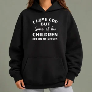 Hot Official I Love God But Some Of His Children Get On My Nerves Hoodie in black, front view with bold white text design