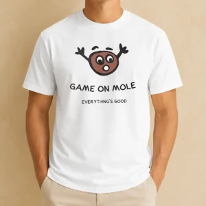 Perfect Hot Game On Mole Everything'S Good t shirt with bold graphic print on a classic short sleeve cotton tee