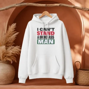 Official I Can'T Stand A Broke Ass Man Hoodie in black with bold white text on front, comfortable pullover style