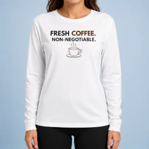 Premium Original Fresh Coffee Non Negotiable Caffeine Addict Long Sleeve Shirt