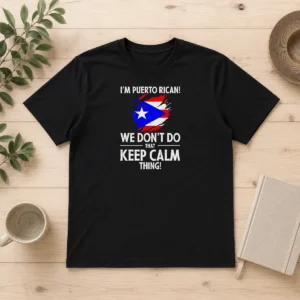 Premium Puerto Rican I Am Puerto Rican We Do Not Do That Keep Calm Thing