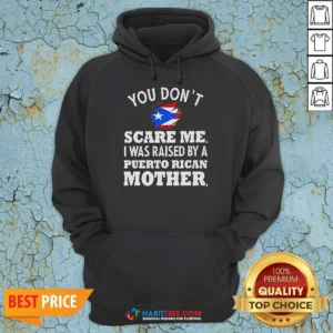Hot You Don'T Scare Me I Was Raised By A Puerto Rican Mother Hoodie