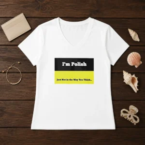 Premium I'M Polish Just Not In The Way You Think V-Neck Shirt