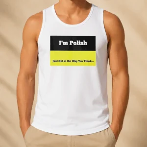 Top I'M Polish Just Not In The Way You Think Tank Top