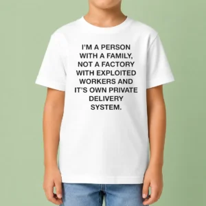 Original Hot Person With A Family Not A Factory With Exploited Workers And Its Own Private Delivery System Kids T-Shirt