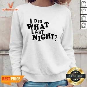 Pretty I Did What Last Night Humor Sweatshirt