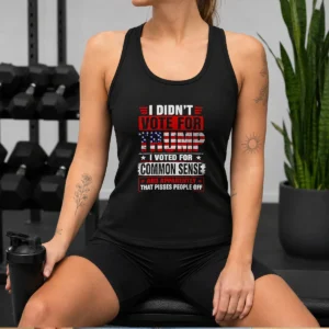 Premium I Didn'T Vote For Trump I Voted For Common Sense And Apparently That Pisses People Off Tank Top