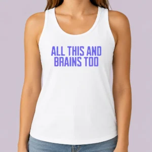 Funny All This And Brains Too Tank Top