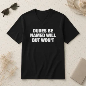 Awesome Hot Dudes Be Named Will But Won'T V-Neck Shirt