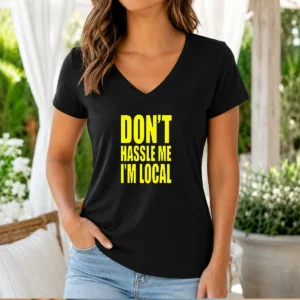 Awesome Don'T Hassle Me I'M Local V-Neck Shirt