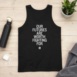 Funny Our Futures Are Worth Fighting For To Write Love On Her Arms Tank Top