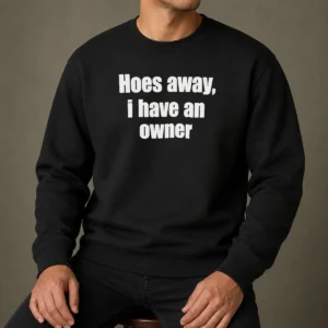Nice Hoes Away I Have An Owner Sweater