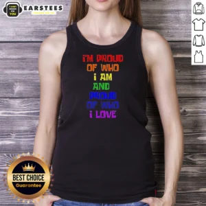 Premium I'M Proud Of WHO I Am And Proud Of WHO I Love Tank Top