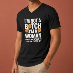 Good I'M Not A Btch I'M A Woman Who'S Not Afraid To Tell You To F Off V-Neck Shirt