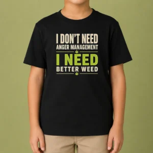 Pretty I Do Not Need Anger Management I Need Better Weed Kids T-Shirt