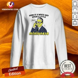 Nice Mind If A White Boy Speak A Little Minionese Sweatshirt