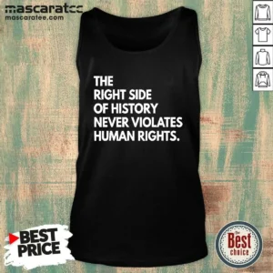 Pretty The Right Side Of History Never Violates Human Rights Statement Tank Top