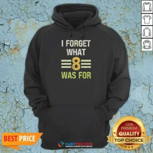Hot I Forget What 8 Was For Bold Statement Text Hoodie optimized for comfort and style
