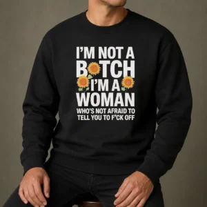 Good I'M Not A Btch I'M A Woman Who'S Not Afraid To Tell You To F Off Sweater