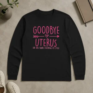 Funny Goodbye Uterus She Was Kinda Cramping My Style Long Sleeve Shirt