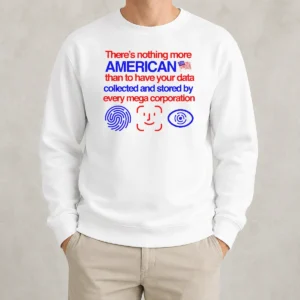 Official There Is Nothing More American Than To Have Your Data Collected And Stored By Every Mega Corporation sweater in navy blue, long-sleeve crewneck