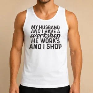 Official My Husband And I Have A Workshop He Works And I Shop Tank Top