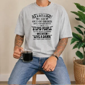 Pretty Attention I Am Out Of Order Until Further Notice My Stupid People Filter washed t shirt showing front print and soft fabric texture