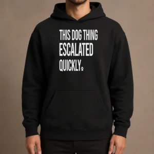 Top Pretty This Dog Thing Escalated Quickly Hoodie in charcoal gray with front kangaroo pocket