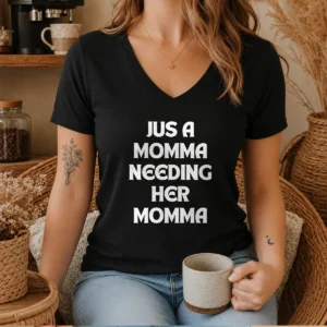 Awesome Jus A Momma Needing Her Momma V-Neck Shirt
