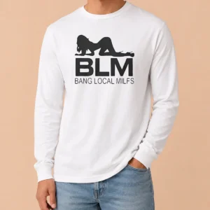 Funny BLM Bang Local Milfs Long Sleeve Shirt