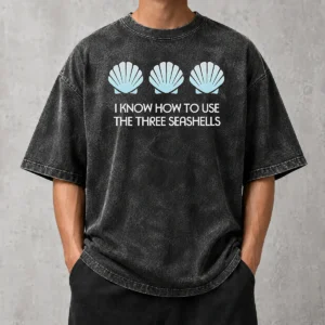 Original I Know How To Use The Three Seashells Washed T-Shirt