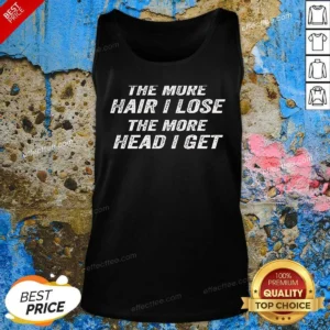 Nice The More Hair I Lose The More Head I Get Bold Statement Text Tank Top