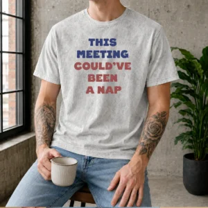 Top This Meeting Could'Ve Been A Nap Office Washed T-Shirt