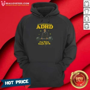 Top Very Good At ADHD Hoodie