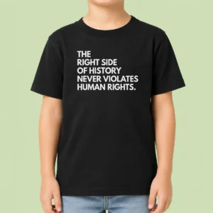 Top Good The Right Side Of History Never Violates Human Rights Kids T-Shirt
