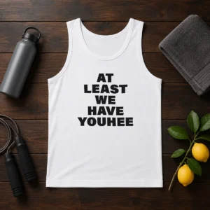Hot Youhee At Least We Have Youhee Text Tank Top