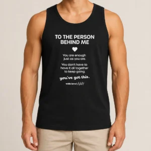 Pretty Good To The Person Behind Me You Are Enough Just As You Are Tank Top