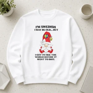 Awesome Nice Swedish Gnome I Am Swedish I May Be Old But I Got To See The World Before It Sweater