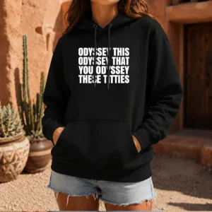 Awesome Odyssey This Odyssey That You Odyssey These Titties Hoodie