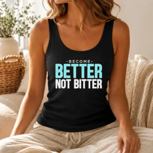 Good Top Inspirational Quote Become Better Not Bitter Motivational Tank Top in black, sleeveless casual wear