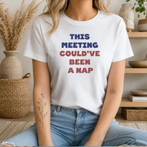 Top This Meeting Could'Ve Been A Nap Office