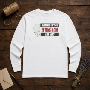 Top Where In The Effingham Are We Long Sleeve Shirt