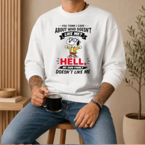 Awesome You Think I Care About WHO Doesnt Like Me Hell My Own Family Doesnt Like Me Sweater