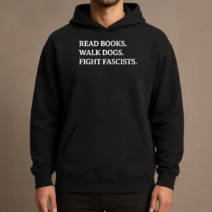 Nice Funny Read Books Walk Dogs Fight Fascists Hoodie