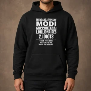 Original There Are 2 Types Of Modi Supporters Billionaires Or Idiots Check Your Bank Hoodie in black with bold white text design